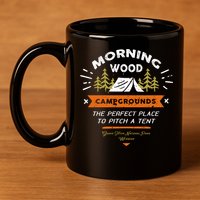 Morning Wood Campgrounds The Perfect Place To Pitch A Tent 11oz C Handle Ceramic Mug