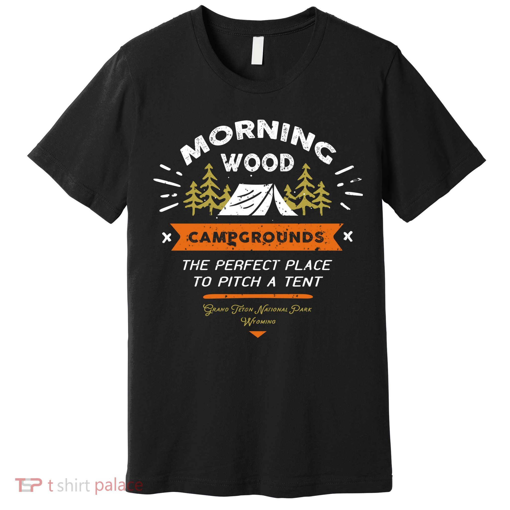 Morning Wood Campgrounds The Perfect Place To Pitch A Tent Premium T-Shirt