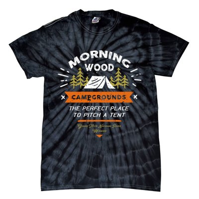 Morning Wood Campgrounds The Perfect Place To Pitch A Tent Tie-Dye T-Shirt