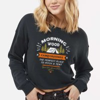 Morning Wood Campgrounds The Perfect Place To Pitch A Tent Cropped Pullover Crew