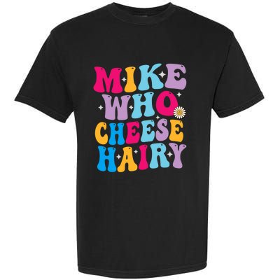 Mike Who Cheese Hairy funny memeadultSocial Media Joke Garment-Dyed Heavyweight T-Shirt