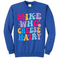 Mike Who Cheese Hairy funny memeadultSocial Media Joke Sweatshirt