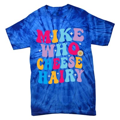 Mike Who Cheese Hairy funny memeadultSocial Media Joke Tie-Dye T-Shirt