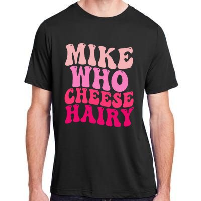 Mike Who Cheese Hairy Funny Meme Sarcastic Social Media Joke Adult ChromaSoft Performance T-Shirt