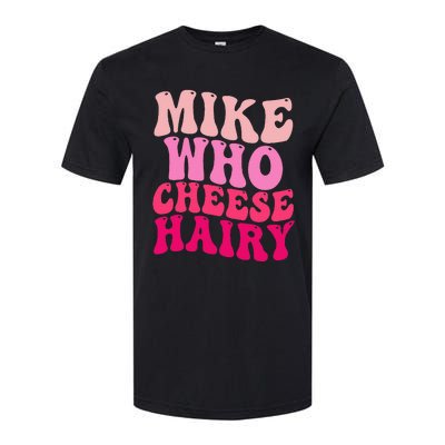 Mike Who Cheese Hairy Funny Meme Sarcastic Social Media Joke Softstyle® CVC T-Shirt