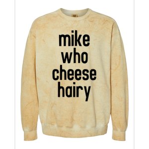 Mike Who Cheese Hairy Funny Adult Humor Word Play Colorblast Crewneck Sweatshirt