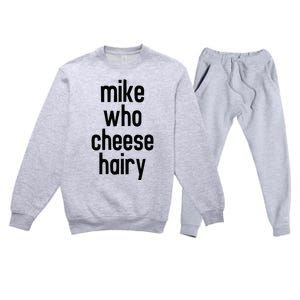 Mike Who Cheese Hairy Funny Adult Humor Word Play Premium Crewneck Sweatsuit Set