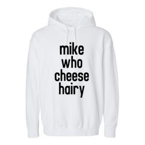 Mike Who Cheese Hairy Funny Adult Humor Word Play Garment-Dyed Fleece Hoodie