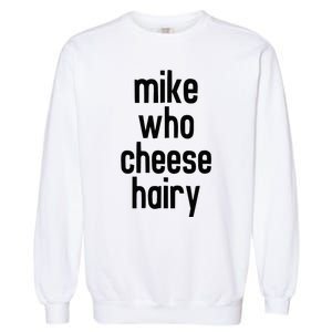 Mike Who Cheese Hairy Funny Adult Humor Word Play Garment-Dyed Sweatshirt