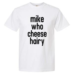 Mike Who Cheese Hairy Funny Adult Humor Word Play Garment-Dyed Heavyweight T-Shirt