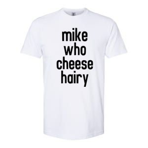 Mike Who Cheese Hairy Funny Adult Humor Word Play Softstyle CVC T-Shirt