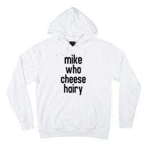 Mike Who Cheese Hairy Funny Adult Humor Word Play Hoodie