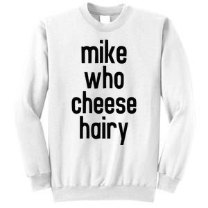 Mike Who Cheese Hairy Funny Adult Humor Word Play Sweatshirt