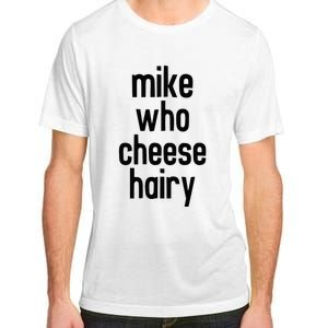 Mike Who Cheese Hairy Funny Adult Humor Word Play Adult ChromaSoft Performance T-Shirt