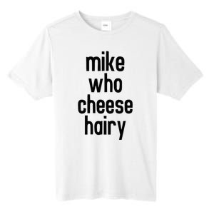 Mike Who Cheese Hairy Funny Adult Humor Word Play Tall Fusion ChromaSoft Performance T-Shirt