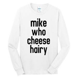 Mike Who Cheese Hairy Funny Adult Humor Word Play Tall Long Sleeve T-Shirt