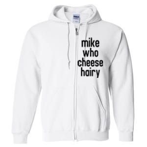 Mike Who Cheese Hairy Funny Adult Humor Word Play Full Zip Hoodie