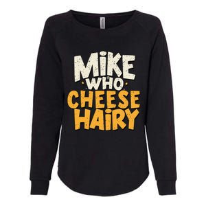 Mike Who Cheese Hairy Funny Meme Sarcastic Social Media Joke Womens California Wash Sweatshirt