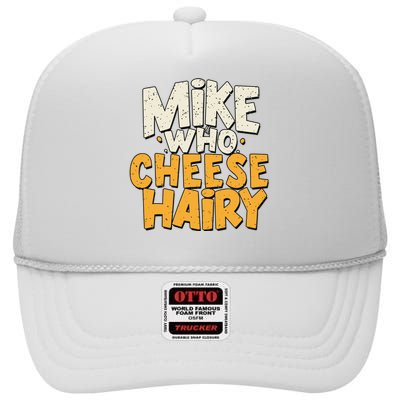 Mike Who Cheese Hairy Funny Meme Sarcastic Social Media Joke High Crown Mesh Back Trucker Hat