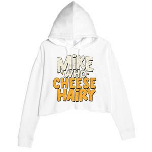 Mike Who Cheese Hairy Funny Meme Sarcastic Social Media Joke Crop Fleece Hoodie