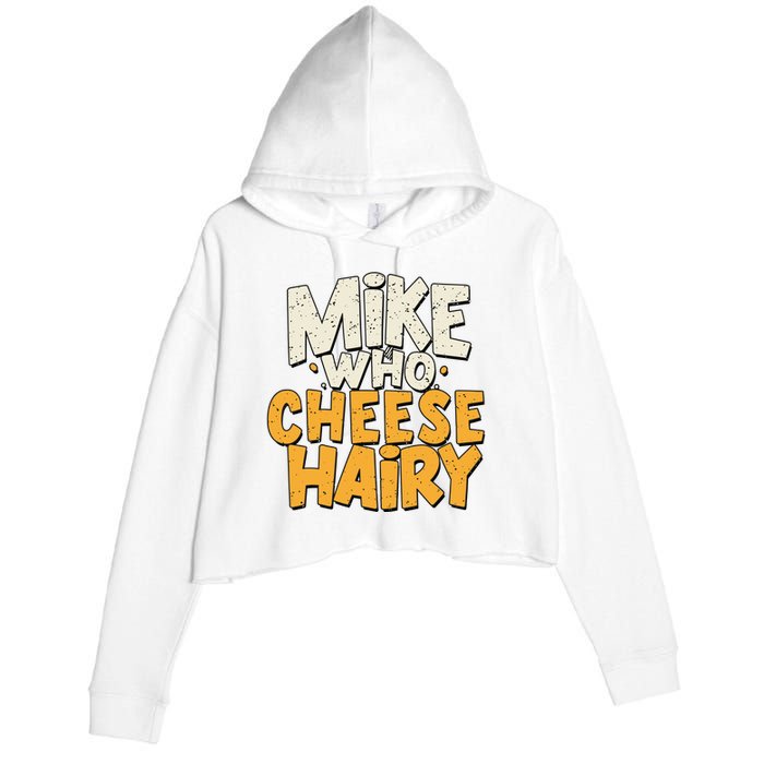 Mike Who Cheese Hairy Funny Meme Sarcastic Social Media Joke Crop Fleece Hoodie