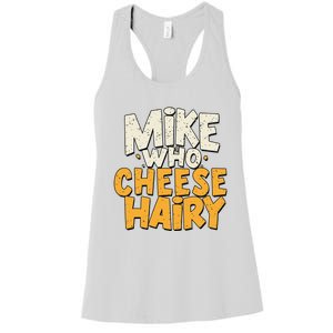 Mike Who Cheese Hairy Funny Meme Sarcastic Social Media Joke Women's Racerback Tank