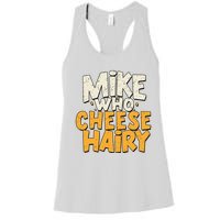 Mike Who Cheese Hairy Funny Meme Sarcastic Social Media Joke Women's Racerback Tank