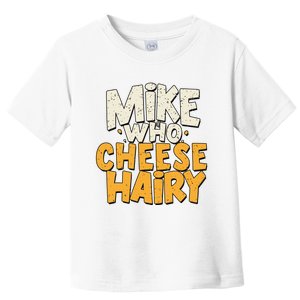 Mike Who Cheese Hairy Funny Meme Sarcastic Social Media Joke Toddler T-Shirt