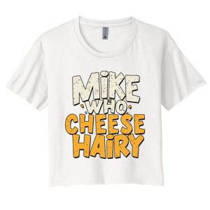 Mike Who Cheese Hairy Funny Meme Sarcastic Social Media Joke Women's Crop Top Tee