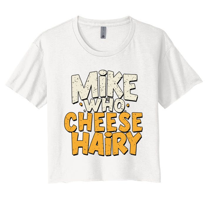 Mike Who Cheese Hairy Funny Meme Sarcastic Social Media Joke Women's Crop Top Tee