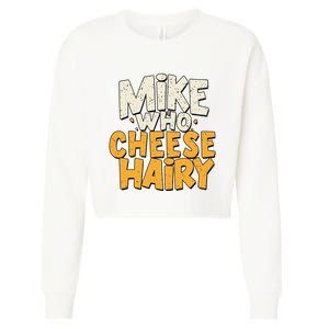 Mike Who Cheese Hairy Funny Meme Sarcastic Social Media Joke Cropped Pullover Crew