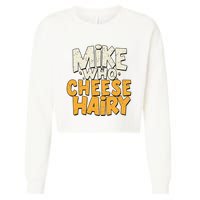 Mike Who Cheese Hairy Funny Meme Sarcastic Social Media Joke Cropped Pullover Crew