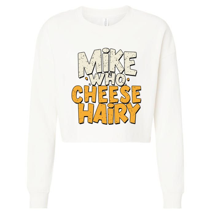 Mike Who Cheese Hairy Funny Meme Sarcastic Social Media Joke Cropped Pullover Crew