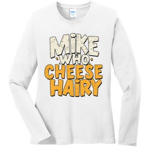 Mike Who Cheese Hairy Funny Meme Sarcastic Social Media Joke Ladies Long Sleeve Shirt