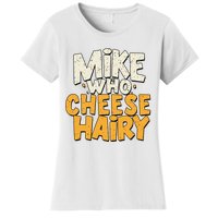 Mike Who Cheese Hairy Funny Meme Sarcastic Social Media Joke Women's T-Shirt