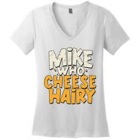 Mike Who Cheese Hairy Funny Meme Sarcastic Social Media Joke Women's V-Neck T-Shirt