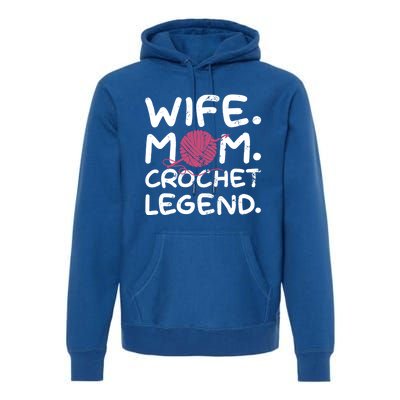 Mom Wife Crochet Legend Crocheting Lover Crocheter Pun Funny Gift Premium Hoodie