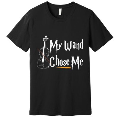 My Wand Chose Me Violin Player Violinist Classic Music Lover Premium T-Shirt