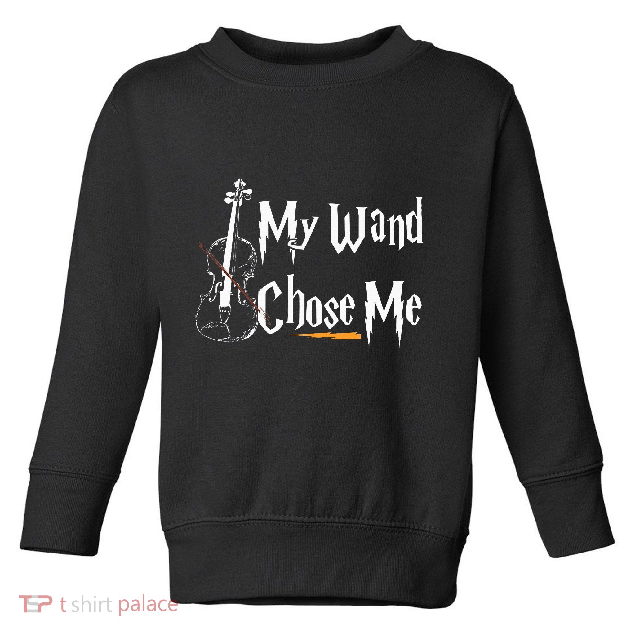 My Wand Chose Me Violin Player Violinist Classic Music Lover Toddler Sweatshirt