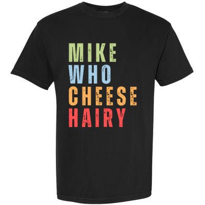 Mike Who Cheese Hairy Funny Adult Humor Word Play Garment-Dyed Heavyweight T-Shirt