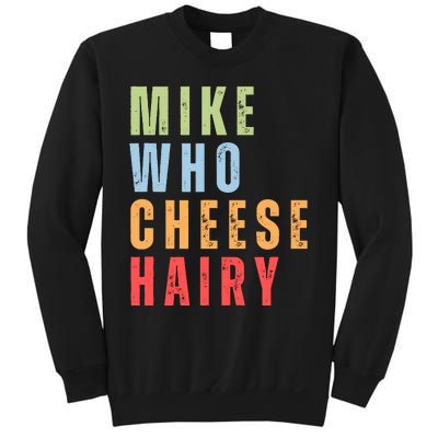 Mike Who Cheese Hairy Funny Adult Humor Word Play Sweatshirt