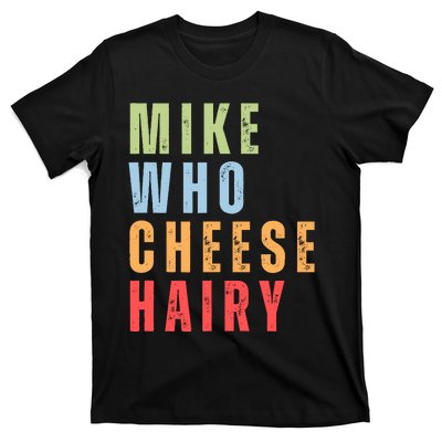 Mike Who Cheese Hairy Funny Adult Humor Word Play T-Shirt