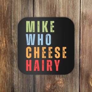 Mike Who Cheese Hairy Funny Adult Humor Word Play Coaster