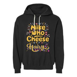 Mike Who Cheese Hairy Funny Meme Garment-Dyed Fleece Hoodie