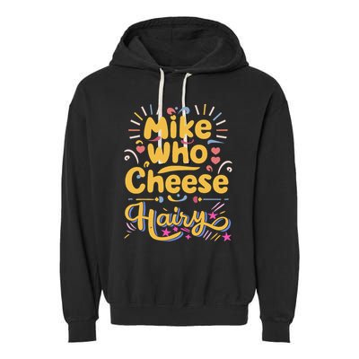 Mike Who Cheese Hairy Funny Meme Garment-Dyed Fleece Hoodie