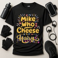 Mike Who Cheese Hairy Funny Meme Performance Shirt