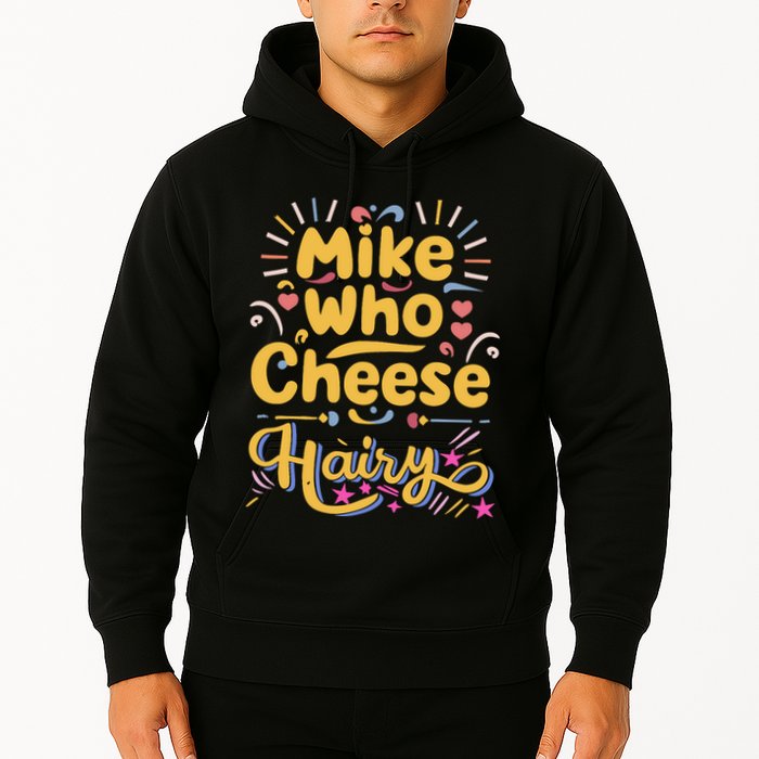 Mike Who Cheese Hairy Funny Meme Hoodie