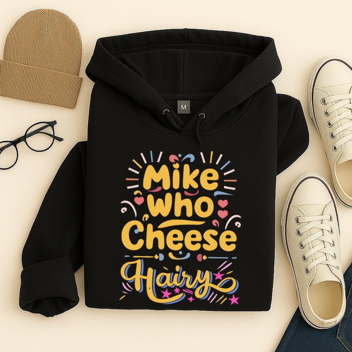 Mike Who Cheese Hairy Funny Meme Hoodie