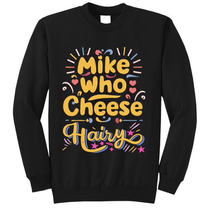 Mike Who Cheese Hairy Funny Meme Sweatshirt