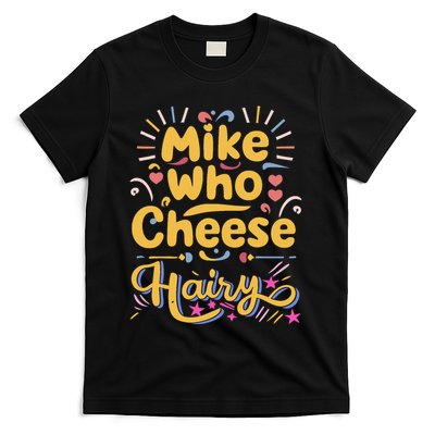 Mike Who Cheese Hairy Funny Meme T-Shirt
